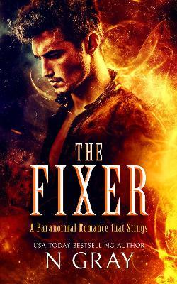 The Fixer: A paranormal romance that stings! - N Gray - cover