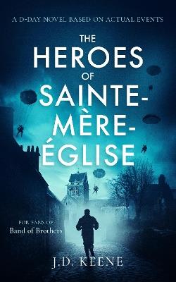 The Heroes of Sainte-Mère Église: A D-Day novel - J.D. Keene - cover
