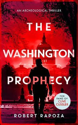 The Washington Prophecy: A page-turning archaeological thriller - Robert Rapoza - cover