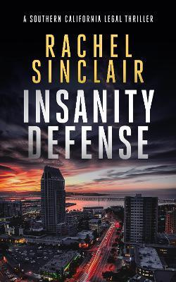Insanity Defense: A Southern California legal thriller - Rachel Sinclair - cover