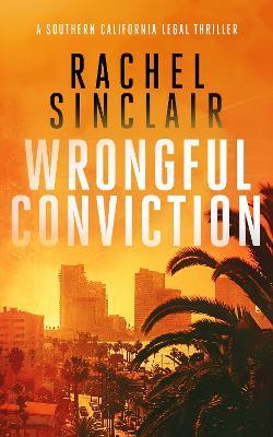 Wrongful Conviction: A Southern California legal thriller - Rachel Sinclair - cover