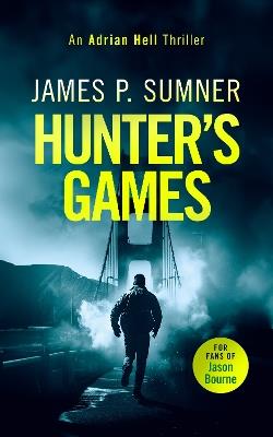 Hunter's Games: A high octane assassination thriller - James P. Sumner - cover