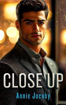Close Up: A high stakes dark romance - Annie Jocoby - cover