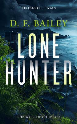 Lone Hunter: A Will Finch Mystery Thriller - D.F. Bailey - cover