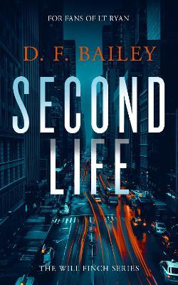 Second Life: A Will Finch Mystery Thriller - D.F. Bailey - cover