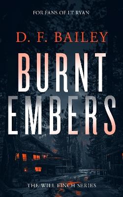 Burnt Embers: A Will Finch Mystery Thriller - D.F. Bailey - cover