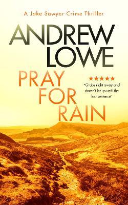 Pray For Rain: A page-turning British detective crime thriller with twists - Andrew Lowe - cover