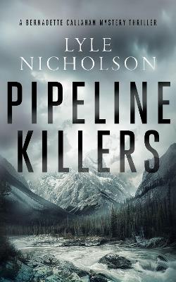 Pipeline Killers: A female detective mystery - Lyle Nicholson - cover