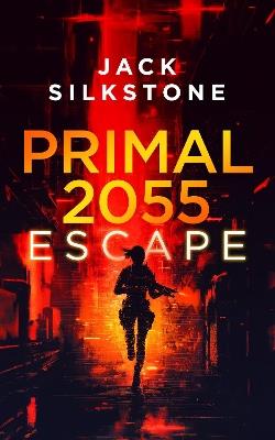 PRIMAL 2055 - Escape - Jack Silkstone - cover