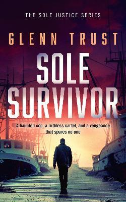 Sole Survivor: A gripping crime thriller - Glenn Trust - cover