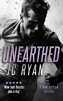 Unearthed: A Rex Dalton Thriller - JC Ryan - cover