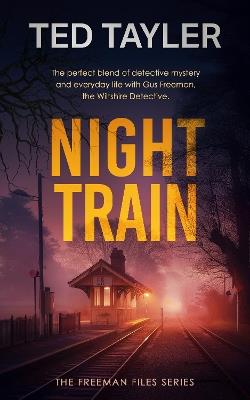 Night Train: A Cold Case Murder Mystery Series - Ted Tayler - cover