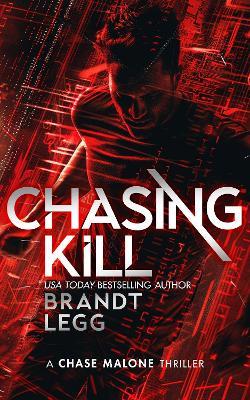 Chasing Kill: An Action Adventure Techno Thriller - Brandt Legg - cover