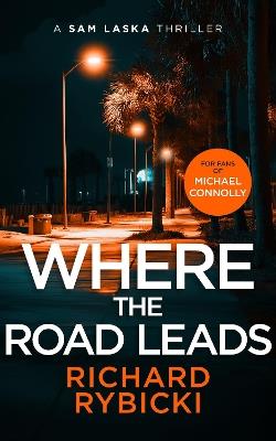 Where the Road Leads: A Sam Laska Crime Thriller - Richard Rybicki - cover