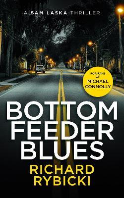 Bottom Feeder Blues: A Sam Laska Crime Thriller - Richard Rybicki - cover