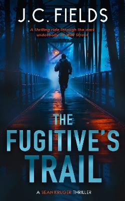 The Fugitive's Trail: An FBI Mystery Thriller - J.C. Fields - cover