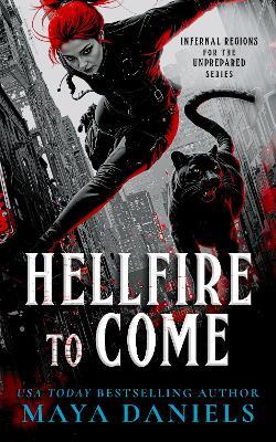 Hellfire To Come: Snarky Urban Fantasy Series - Maya Daniels - cover