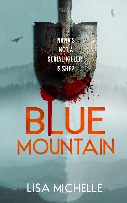BLUE MOUNTAIN: An Unpredictable and Twisted Psychological Thriller - Lisa Michelle - cover