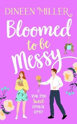 Bloomed to be Messy - Dineen Miller - cover