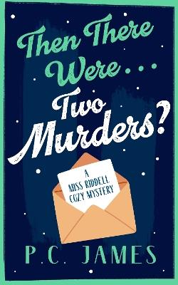 Then There Were... Two Murders?: A Cozy Historical Mystery of Murder, Deception, and a Sharp Female Sleuth - P.C. James - cover
