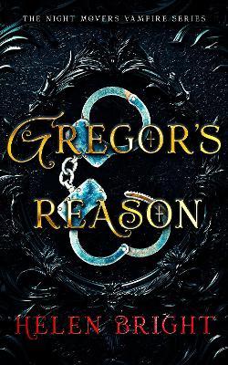 Gregor's Reason: A steamy vampire romance with a dominant hero, shattered trust, and fierce emotional heat - Helen Bright - cover