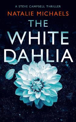 The White Dahlia: A Gripping Psychological Thriller - Natalie Michaels - cover