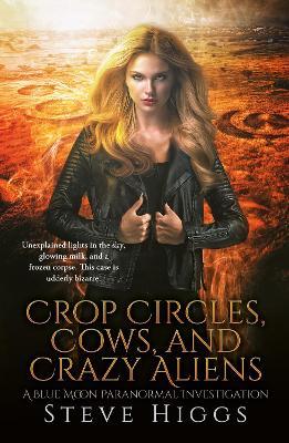 Crop Circles, Cows and Crazy Aliens - Steve Higgs - cover