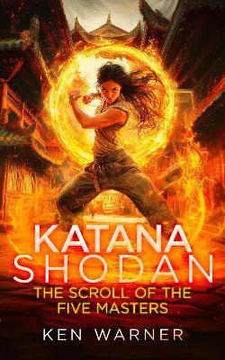 Katana Shodan: The Scroll of the Five Masters - Ken Warner - cover