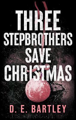 Three Stepbrothers Save Christmas: O'Reilly Fight Club - D. E. Bartley - cover