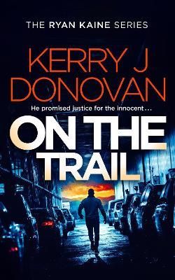 On the Trail: Book 14 in the Ryan Kaine series - Kerry J. Donovan - cover