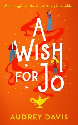 A Wish For Jo: A fabulous, feel-good romantic comedy with a hint of magic! - Audrey Davis - cover