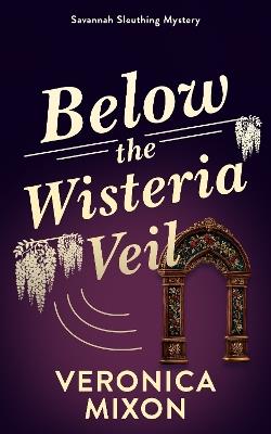 Below the Wisteria Veil - Veronica Mixon - cover