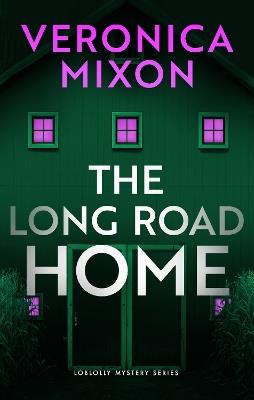 The Long Road Home: A Loblolly Small-Town Mystery - Veronica Mixon - cover