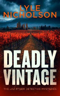 Deadly Vintage: Murder in the Vineyard: A crime thriller where every vintage hides a killer - Lyle Nicholson - cover