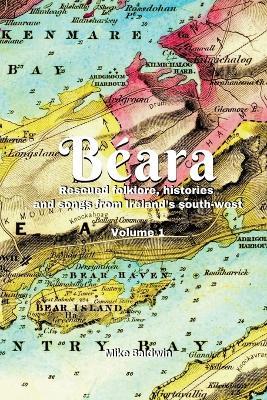 Béara: Rescued folklore, histories and songs from Ireland's south-west. Vol. 1 - Mike Baldwin - cover