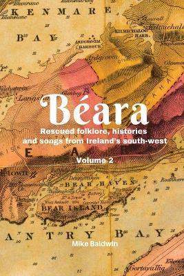 Béara: Rescued folklore, histories and songs from Ireland's south-west. Vol. 2 - Mike Baldwin - cover