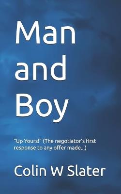 Man and Boy: "Up Yours" (The negotiator's first response to any offer made...) - Colin W Slater - cover