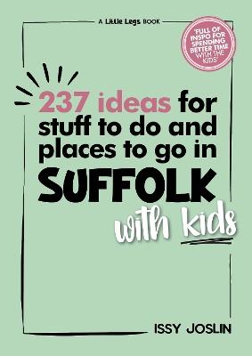237 Ideas for Stuff to Do and Places to Go in Suffolk with Kids - Issy Joslin - cover