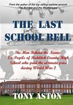 The Last School Bell: The Men behind the Names: Ex-Pupils of Redditch County High School who paid the ultimate price during World War 2