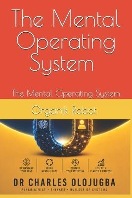 Organik Robot: The Mental Operating System - Charles O Olojugba - cover