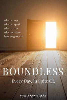 Boundless. Every Day. In Spite Of. - Grace Almendras Castillo - cover
