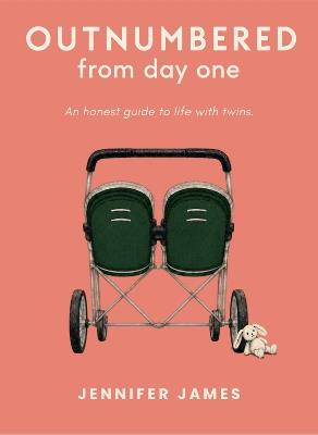 Outnumbered from day one: An honest guide to life with twins - Jennifer James - cover