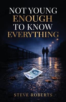 Not Young Enough to Know Everything - Steve Roberts - cover