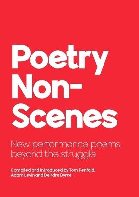 Poetry NonScenes: New performance poems beyond the struggle - Tom Penfold,Adam Levin - cover