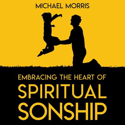 Embracing the Heart of Spiritual Sonship