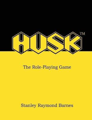 HUSK - The Role-Playing Game - Stanley R Barnes - cover