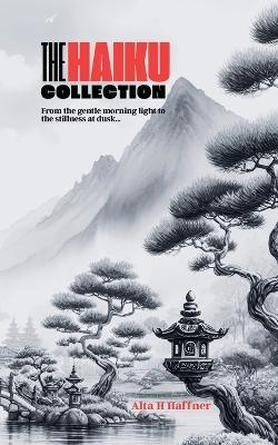 The Haiku Collection - Alta H Haffner - cover