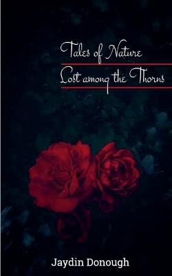 Tales of Nature Lost among the Thorns - Jaydin C Donough - cover