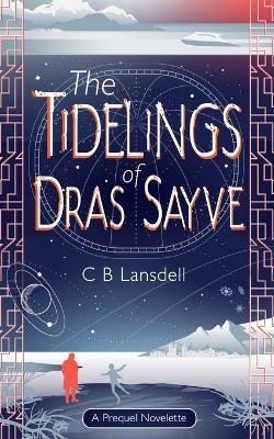 The Tidelings of Dras Sayve: A Novelette - C B Lansdell - cover