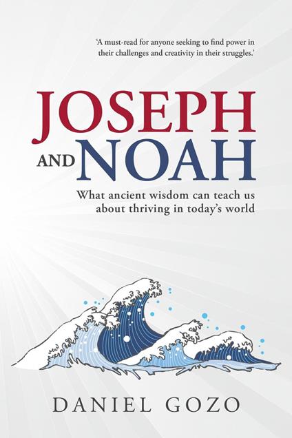 Joseph and Noah: What Ancient Wisdom can Teach us About Thriving in Today’s World